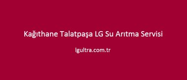 Kağıthane Talatpaşa LG Su Arıtma Servisi Kağıthane Talatpaşa LG Su Arıtma Servisi